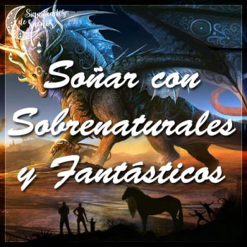 Soñar con sobrenaturales y fantásticos